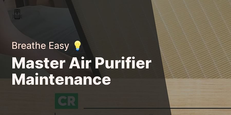 Master Air Purifier Maintenance - Breathe Easy ๐ก