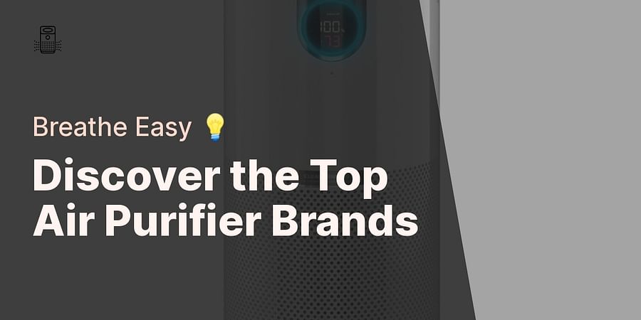 Discover the Top Air Purifier Brands - Breathe Easy π‘